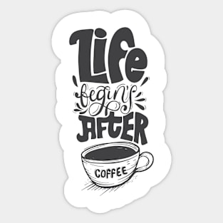 Life begins after Coffee. Coffee lover gift idea. Sticker